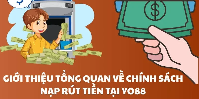 Giới thiệu tổng quan về chính sách nạp rút tiền tại Yo88