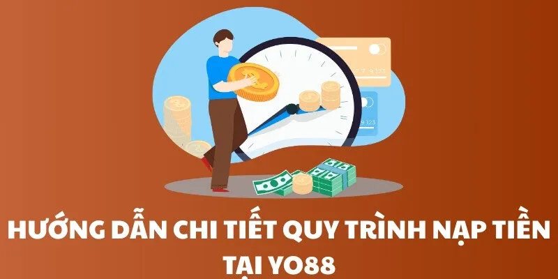 Hướng dẫn chi tiết quy trình nạp tiền tại Yo88