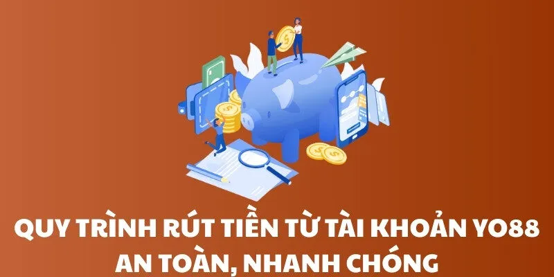 Quy trình rút tiền từ tài khoản Yo88 an toàn, nhanh chóng