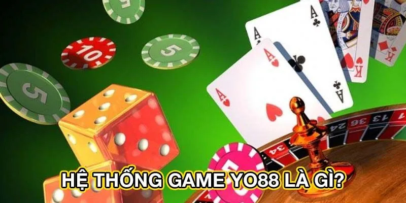 Tổng quan một số điểm nổi bật về hệ thống Yo88